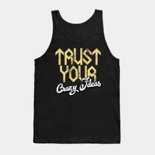 Trust Your Crazy Ideas Tank Top